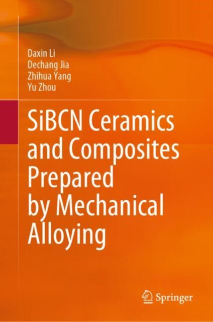 Book cover of: SiBCN Ceramics and Composites Prepared by Mechanical Alloying. By: Daxin Li
