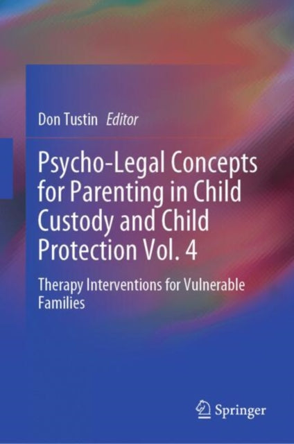 Book cover of: Psycho-Legal Concepts for Parenting in Child Custody and Child Protection Vol. 4. By: Don Tustin
