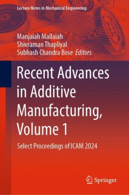 Book cover of: Recent Advances in Additive Manufacturing, Volume 1. By: Manjaiah M