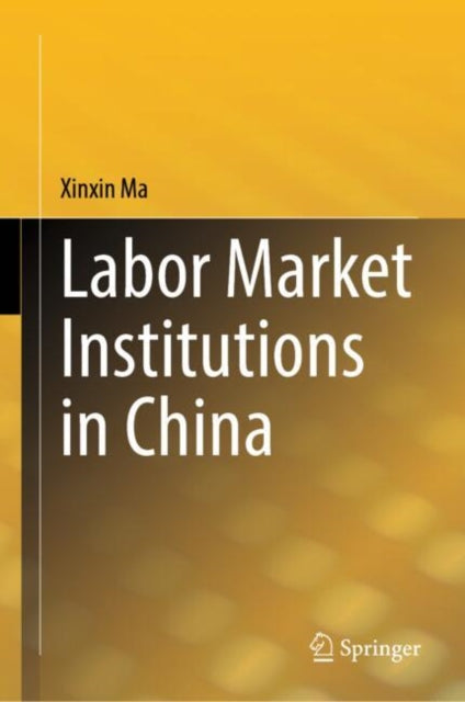 Book cover of: Labor Market Institutions in China. By: Xinxin Ma