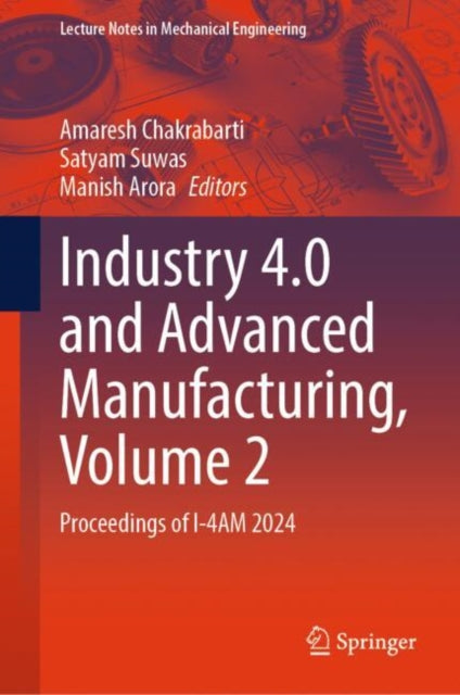 Book cover of: Industry 4.0 and Advanced Manufacturing, Volume 2. By: Amaresh Chakrabarti