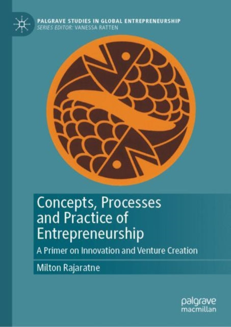 Book cover of: Concepts, Processes and Practice of Entrepreneurship. By: Milton Rajaratne