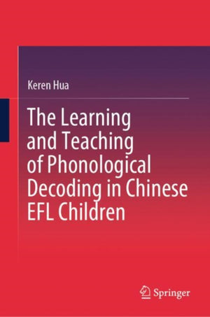 The Learning and Teaching of Phonological Decoding in Chinese EFL Children