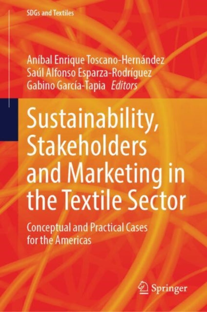 Book cover of: Sustainability, Stakeholders and Marketing in the Textile Sector. By: Anibal Enrique Toscano Hernández