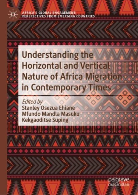 Book cover of: Understanding the Horizontal and Vertical Nature of Africa Migration in Contemporary Times. By: Stanley Osezua Ehiane