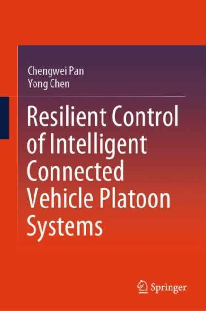 Book cover of: Resilient Control of Intelligent Connected Vehicle Platoon Systems. By: Chengwei Pan