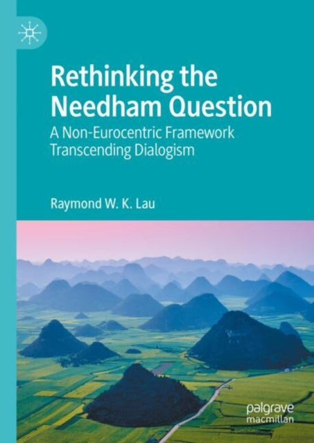 Book cover of: Rethinking the Needham Question. By: Raymond W. K. Lau