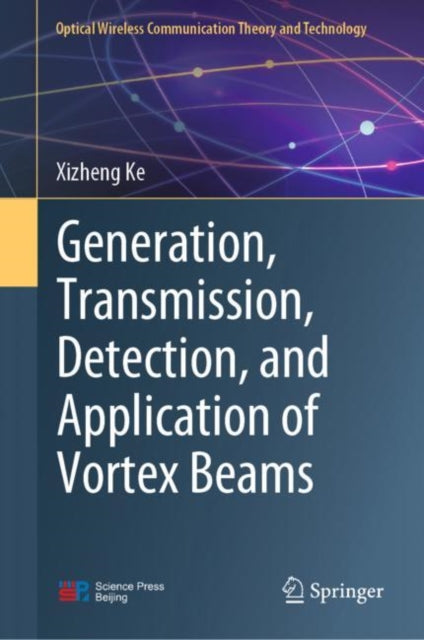 Book cover of: Generation, Transmission, Detection, and Application of Vortex Beams. By: Xizheng Ke