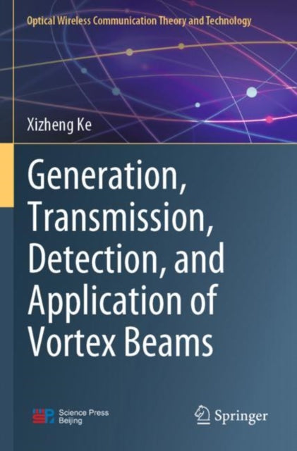 Book cover of: Generation, Transmission, Detection, and Application of Vortex Beams. By: Xizheng Ke