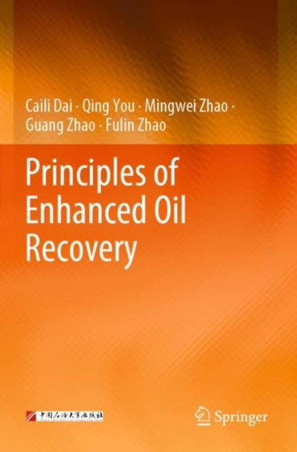 Book cover of: Principles of Enhanced Oil Recovery. By: Caili Dai