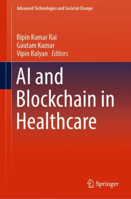 Book cover of: AI and Blockchain in Healthcare. By: Bipin Kumar Rai
