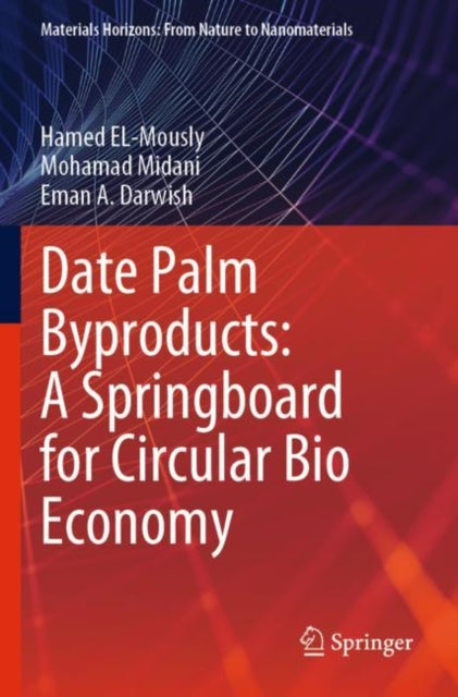 Book cover of: Date Palm Byproducts: A Springboard for Circular Bio Economy. By: Hamed EL-Mously