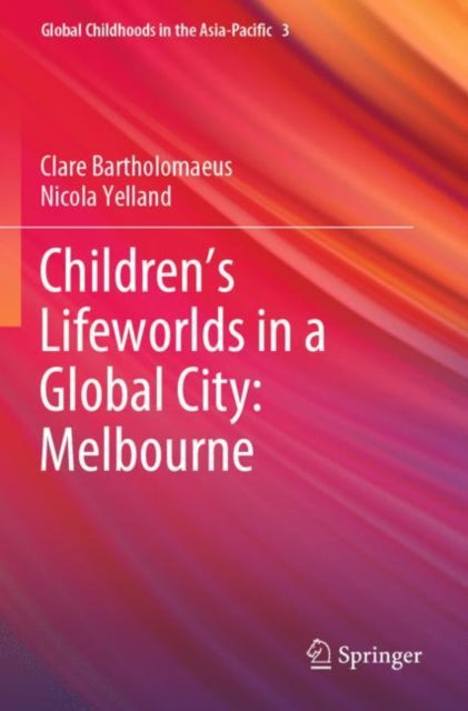 Book cover of: Children’s Lifeworlds in a Global City: Melbourne. By: Clare Bartholomaeus