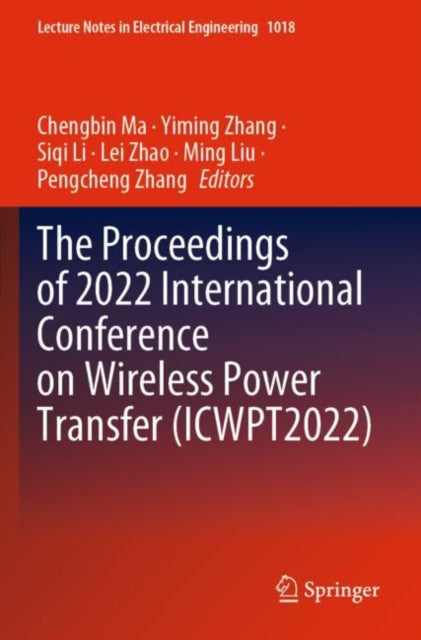 Book cover of: Proceedings of 2022 International Conference on Wireless Power Transfer (ICWPT2022). By: Chengbin Ma
