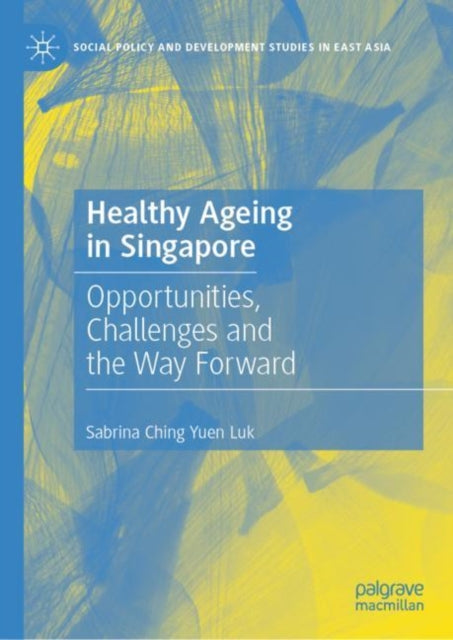 Book cover of: Healthy Ageing in Singapore. By: Sabrina Ching Yuen Luk