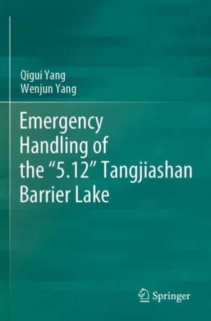 Book cover of: Emergency Handling of the “5.12” Tangjiashan Barrier Lake. By: Qigui Yang