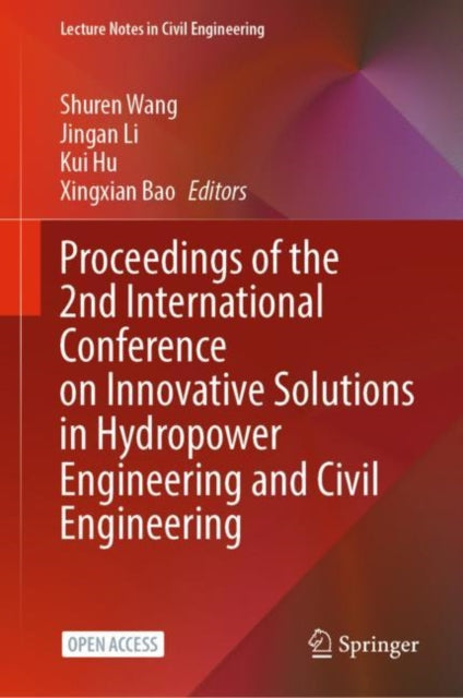 Book cover of: Proceedings of the 2nd International Conference on Innovative Solutions in Hydropower Engineering and Civil Engineering. By: Shuren Wang