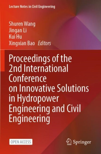 Book cover of: Proceedings of the 2nd International Conference on Innovative Solutions in Hydropower Engineering and Civil Engineering. By: Shuren Wang