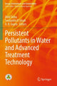 Book cover of: Persistent Pollutants in Water and Advanced Treatment Technology. By: Alok Sinha