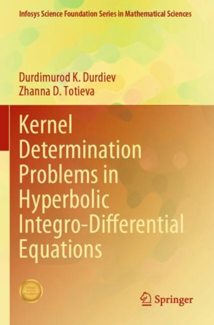 Book cover of: Kernel Determination Problems in Hyperbolic Integro-Differential Equations. By: Durdimurod K. Durdiev
