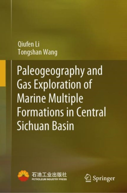 Book cover of: Paleogeography and Gas Exploration of Marine Multiple Formations in Central Sichuan Basin. By: Tongshan Wang