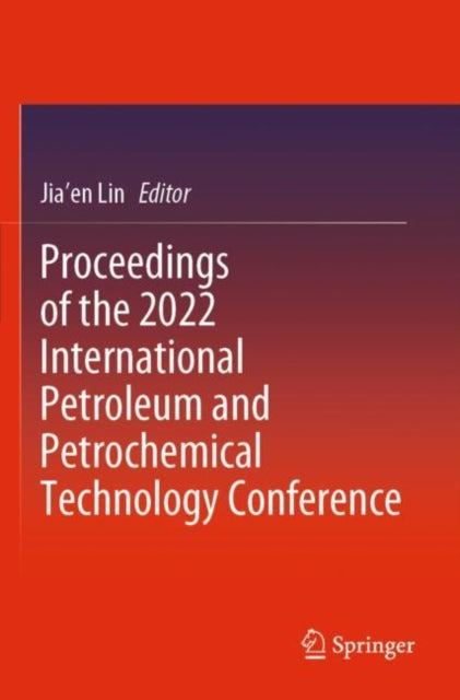 Book cover of: Proceedings of the 2022 International Petroleum and Petrochemical Technology Conference. By: Jia'en Lin