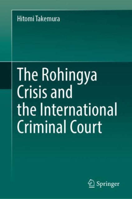 Book cover of: Rohingya Crisis and the International Criminal Court. By: Hitomi Takemura