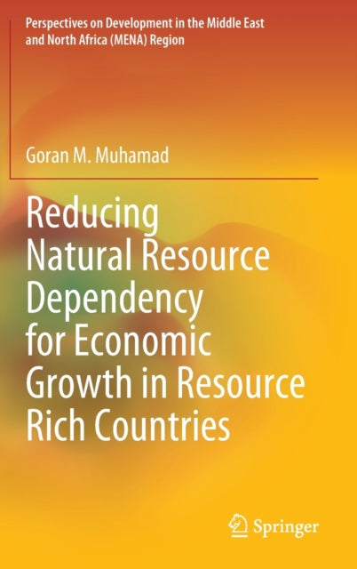 Book cover of: Reducing Natural Resource Dependency for Economic Growth in Resource Rich Countries. By: Goran M. Muhamad