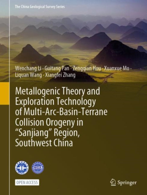Book cover of: Metallogenic Theory and Exploration Technology of Multi-Arc-Basin-Terrane Collision Orogeny in “Sanjiang” Region, Southwest China. By: Wenchang Li
