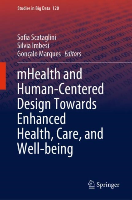 Book cover of: mHealth and Human-Centered Design Towards Enhanced Health, Care, and Well-being. By: Sofia Scataglini