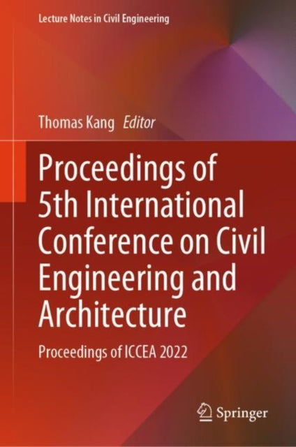 Book cover of: Proceedings of 5th International Conference on Civil Engineering and Architecture. By: Thomas Kang