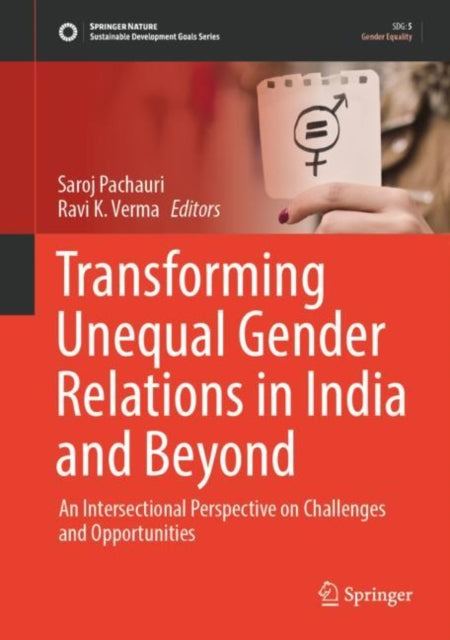 Book cover of: Transforming Unequal Gender Relations in India and Beyond. By: Saroj Pachauri