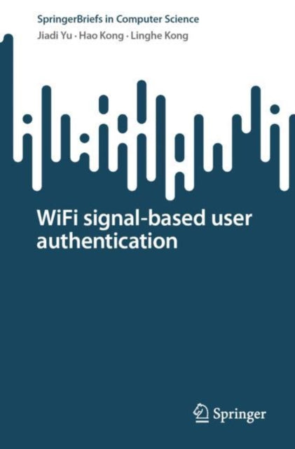 Book cover of: WiFi signal-based user authentication. By: Jiadi Yu