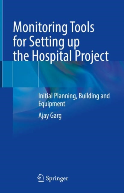 Book cover of: Monitoring Tools for Setting up the Hospital Project. By: Ajay Garg