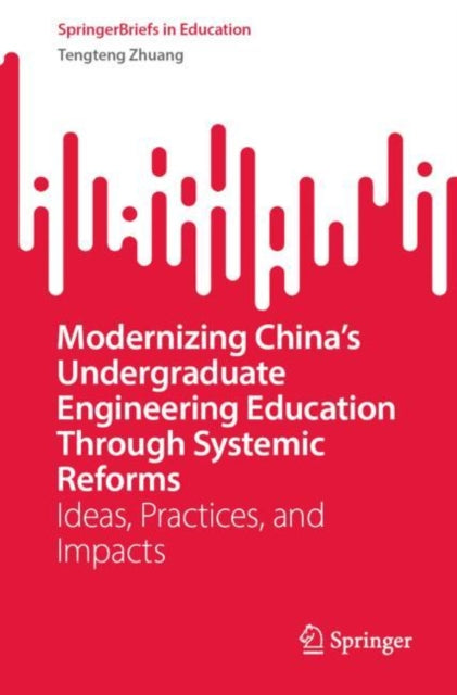 Book cover of: Modernizing China’s Undergraduate Engineering Education Through Systemic Reforms. By: Tengteng Zhuang