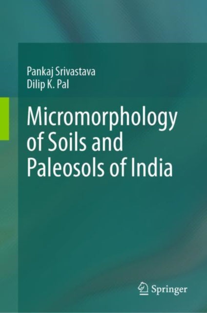 Book cover of: Micromorphology of Soils and Paleosols of India. By: Pankaj Srivastava