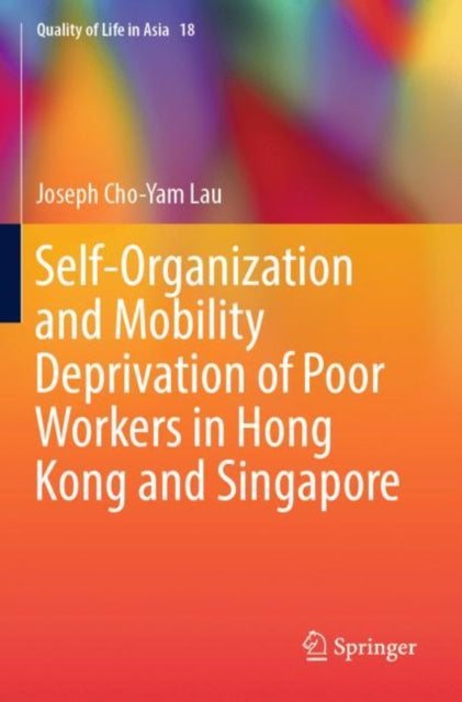 Book cover of: Self-Organization and Mobility Deprivation of Poor Workers in Hong Kong and Singapore. By: Joseph Cho-Yam Lau