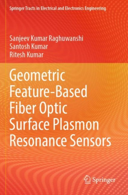 Book cover of: Geometric Feature-Based Fiber Optic Surface Plasmon Resonance Sensors. By: Sanjeev Kumar Raghuwanshi
