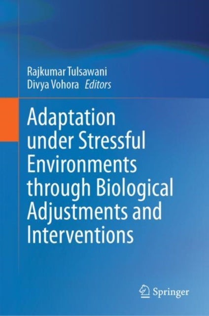 Book cover of: Adaptation under Stressful Environments through Biological Adjustments and Interventions. By: Rajkumar Tulsawani