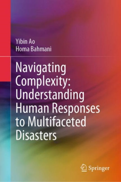 Book cover of: Navigating Complexity: Understanding Human Responses to Multifaceted Disasters. By: Yibin Ao