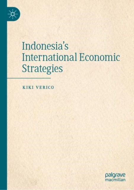 Book cover of: Indonesia's International Economic Strategies. By: Kiki Verico
