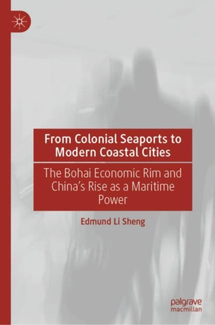 Book cover of: From Colonial Seaports to Modern Coastal Cities. By: Edmund Li Sheng
