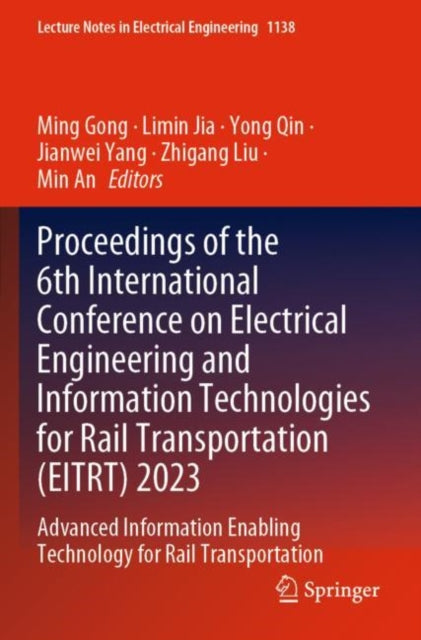 Book cover of: Proceedings of the 6th International Conference on Electrical Engineering and Information Technologies for Rail Transportation (EITRT) 2023. By: Ming Gong