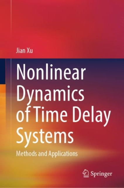 Book cover of: Nonlinear Dynamics of Time Delay Systems. By: Xu, Jian
