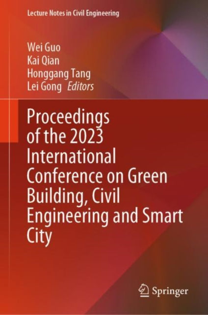 Book cover of: Proceedings of the 2023 International Conference on Green Building, Civil Engineering and Smart City. By: Wei Guo