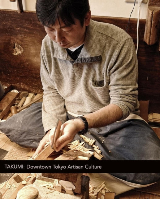 Book cover of: TAKUMI: Downtown Tokyo Artisan Culture. By: Manami Okazaki