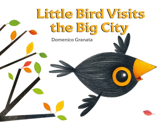 Book cover of: Little Bird Visits the Big City. By: Domenico Granata