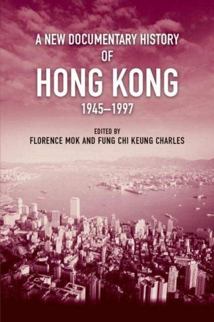 A New Documentary History of Hong Kong, 1945 1997