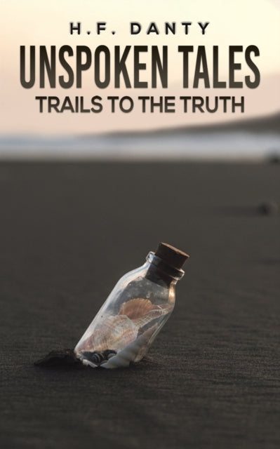 Book cover of: UNSPOKEN TALES TRAILS TO THE TRUTH. By: H. F. Danty