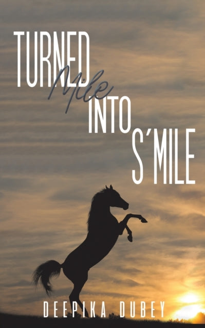 Book cover of: TURNED MILE INTO SMILE. By: Deepika Dubey